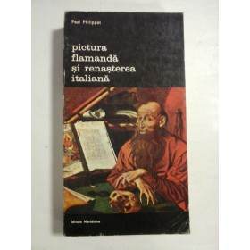   PICTURA  FLAMANDA  SI  RENASTEREA  ITALIANA  -  Paul  PHILIPPOT  